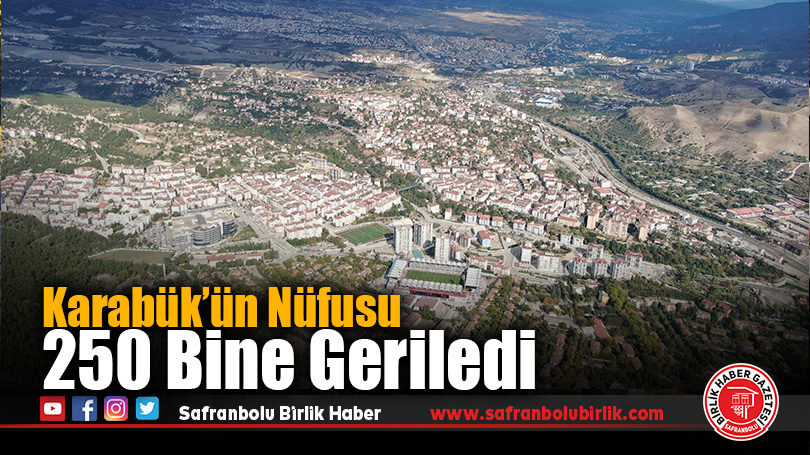Karabük’ün Nüfusu 250 Bine Geriledi