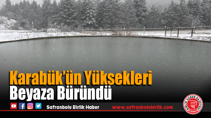 Karabük’ün Yüksekleri Beyaza Büründü