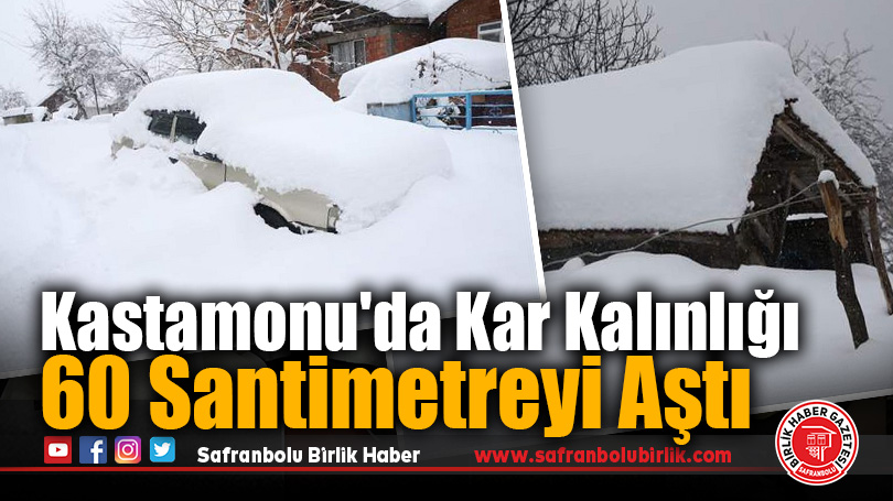 Kastamonu’nun yüksek kesimlerinde kar kalınlığı 60 santimetreyi buldu