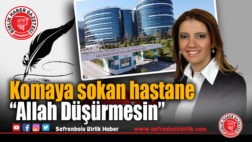Komaya sokan hastane “Allah Düşürmesin”