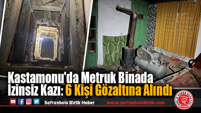 Kastamonu’da metruk binada kaçak kazı