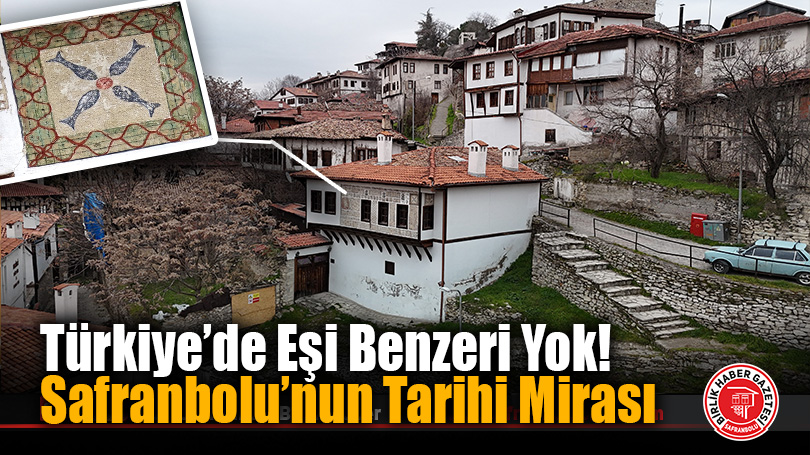 Türkiye’de Eşi Benzeri Yok! Safranbolu’nun Tarihi Mirası