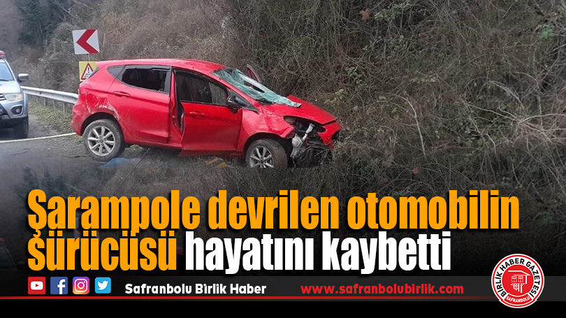 Şarampole devrilen otomobilin sürücüsü hayatını kaybetti