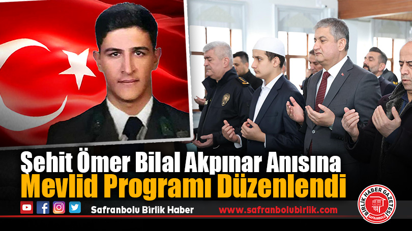 Şehit Ömer Bilal Akpınar Anısına Mevlid Programı Düzenlendi