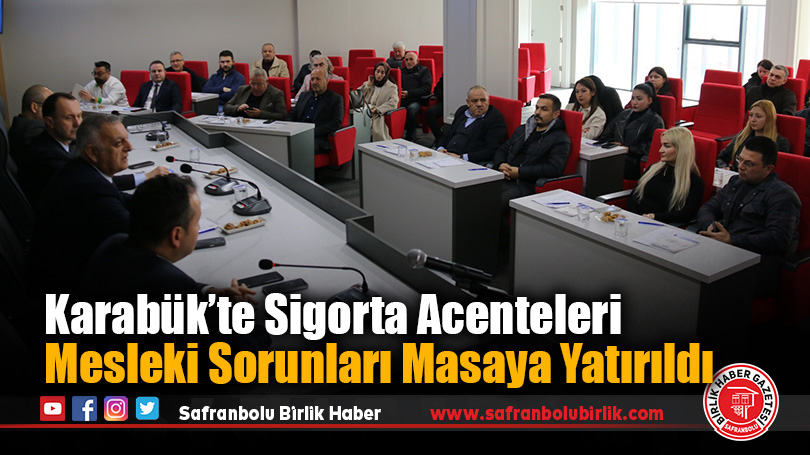 Karabük’te Sigorta Acenteleri Mesleki Sorunlarını Masaya Yatırdı