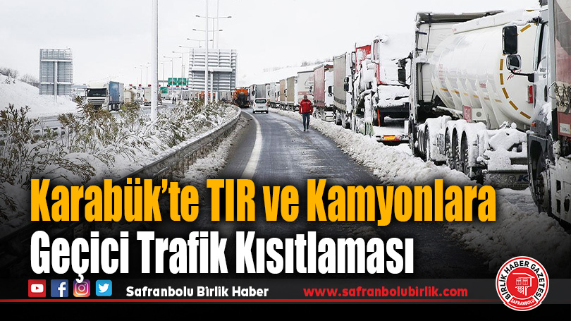 Karabük’te TIR ve Kamyonlara Geçici Trafik Kısıtlaması