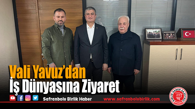 Vali Yavuz’dan İş Dünyasına Ziyaret