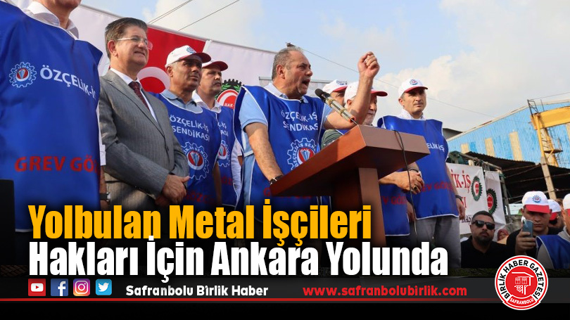 Yolbulan Metal İşçileri Hakları İçin Ankara Yolunda