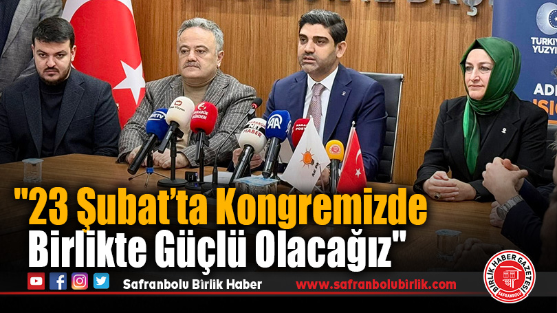 Ferhat Salt: “23 Şubat’ta Kongremizde Birlikte Güçlü Olacağız”