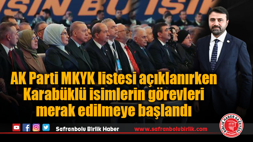 AK Parti MKYK listesi açıklanırken Karabüklü isimlerin görevleri merak edilmeye başlandı