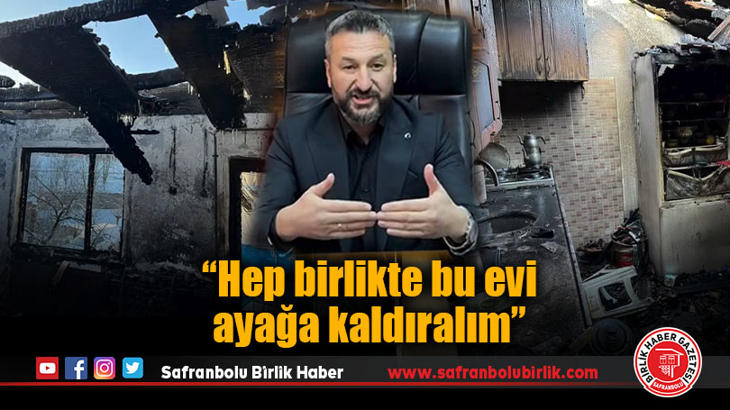 “Hep birlikte bu evi ayağa kaldıralım”