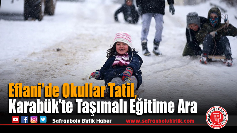 Eflani’de Okullar Tatil, Karabük’te Taşımalı Eğitime Ara