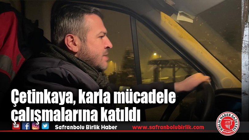 Çetinkaya, karla mücadele çalışmalarına katıldı