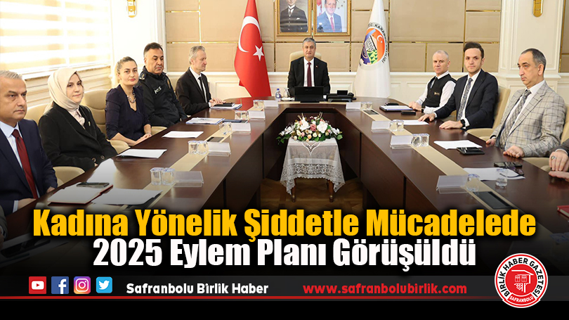Kadına Yönelik Şiddetle Mücadelede 2025 Eylem Planı Görüşüldü