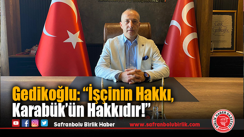 Cenk Gedikoğlu: “İşçinin Hakkı, Karabük’ün Hakkıdır!”