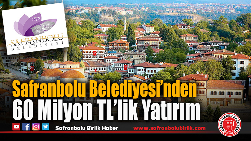 Safranbolu Belediyesi’nden 60 Milyon TL’lik Yatırım