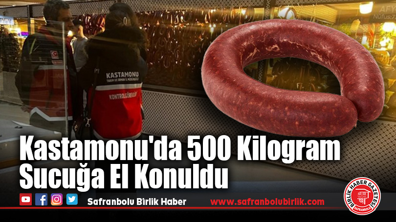 Kastamonu’da 500 Kilogram Sucuğa El Konuldu