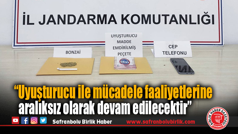 “Uyuşturucu ile mücadele faaliyetlerine aralıksız olarak devam edilecektir”