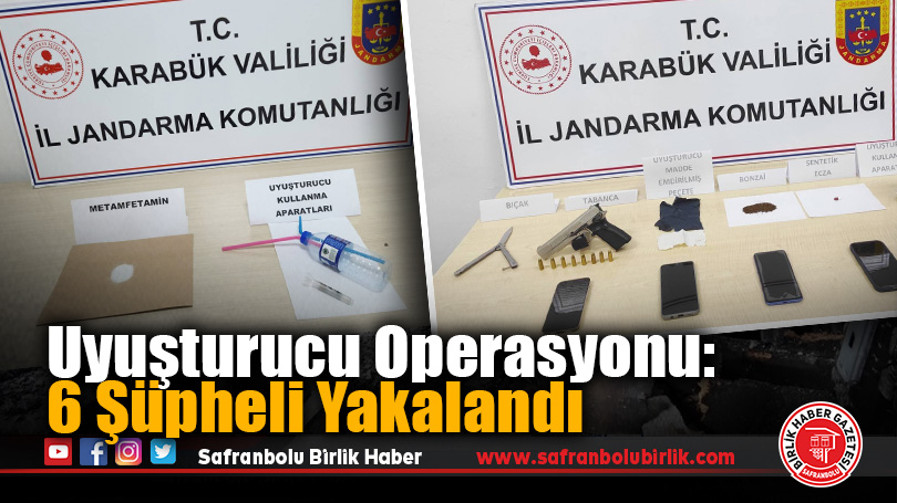 Karabük’te Uyuşturucu Operasyonu: 6 Şüpheli Yakalandı