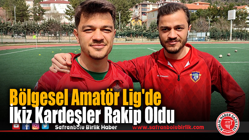 Bölgesel Amatör Lig’de İkiz Kardeşler Rakip Oldu