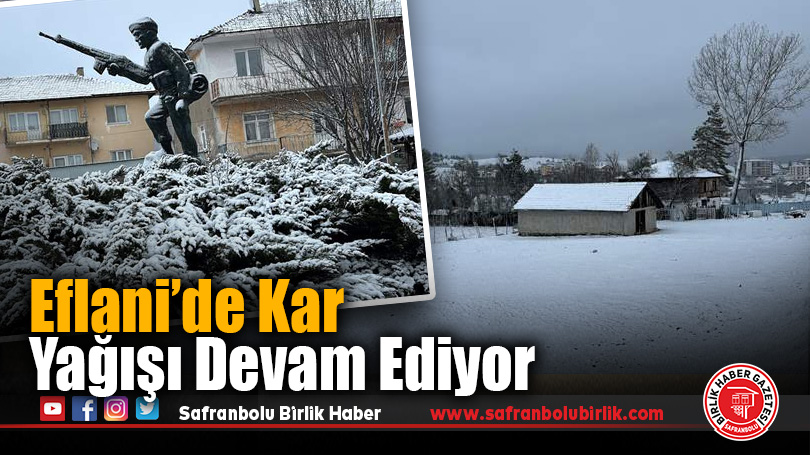 Eflani’de Kar Yağışı Devam Ediyor