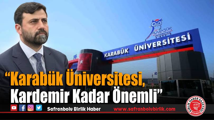 “Karabük Üniversitesi, Kardemir Kadar Önemli”