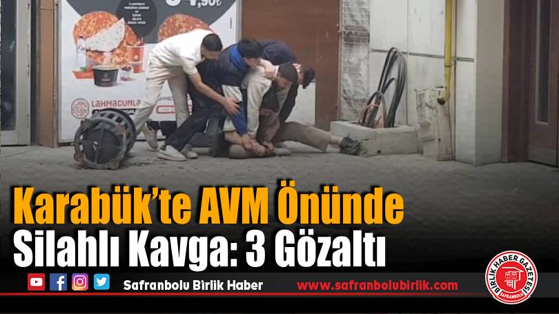 Karabük’te AVM Önünde Silahlı Kavga: 3 Gözaltı