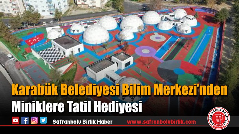 Karabük Belediyesi Bilim Merkezi’nden Miniklere Tatil Hediyesi