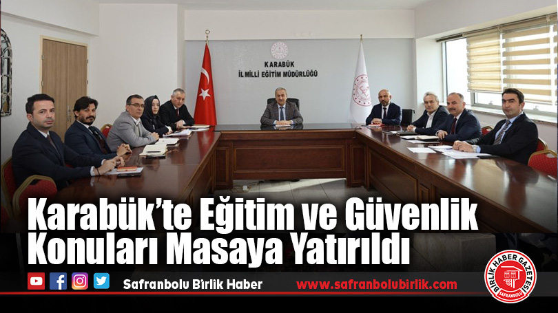 Karabük’te Eğitim ve Güvenlik Konuları Masaya Yatırıldı