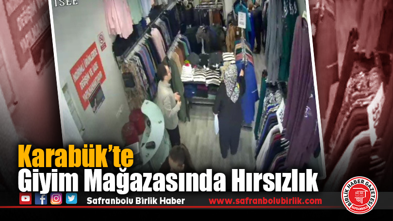Karabük’te Giyim Mağazasında Hırsızlık Anları Kamerada