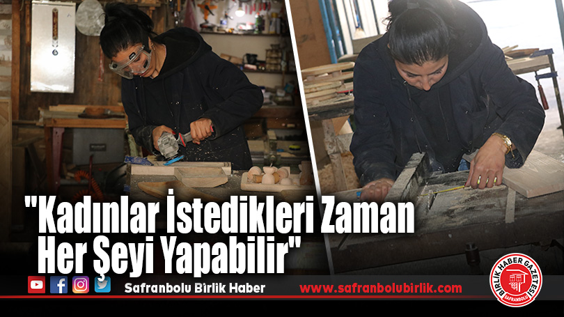 “Kadınlar İstedikleri Zaman Her Şeyi Yapabilir”