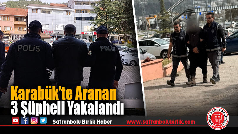 Karabük’te Aranan 3 Şüpheli Yakalandı