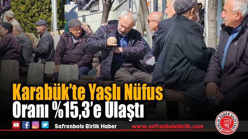 Karabük’te Yaşlı Nüfus Oranı %15,3’e Ulaştı