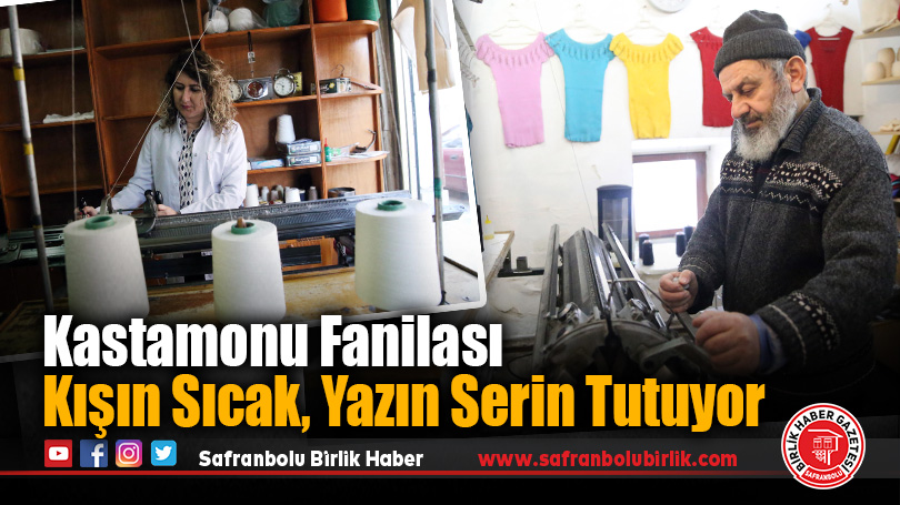 Kastamonu Fanilası: “Kışın Sıcak, Yazın Serin Tutuyor”