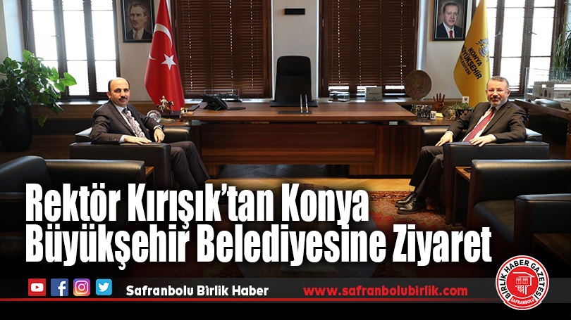 Rektör Kırışık’tan Konya Büyükşehir Belediyesine Ziyaret