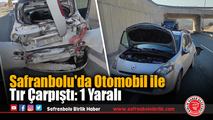 Karabük’te Otomobil ile Tır Çarpıştı: 1 Yaralı