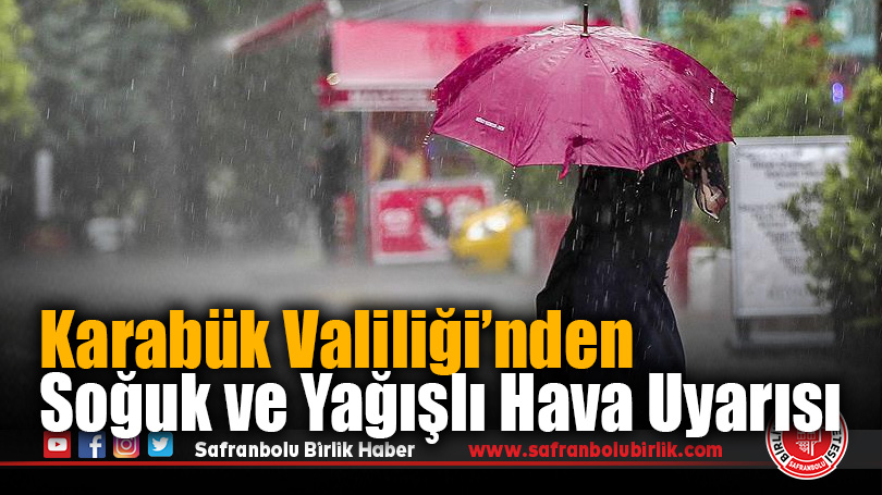 Karabük Valiliği’nden Soğuk ve Yağışlı Hava Uyarısı
