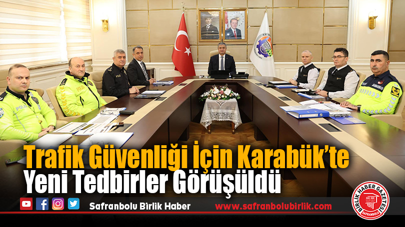 Trafik Güvenliği İçin Karabük’tek Yeni Tedbirler Görüşüldü