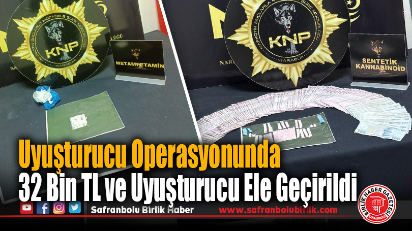 Karabük’teki Uyuşturucu Operasyonunda 32 Bin TL ve Uyuşturucu Ele Geçirildi