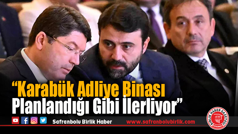 Cem Şahin: “Karabük Adliye Binası Planlandığı Gibi İlerliyor”