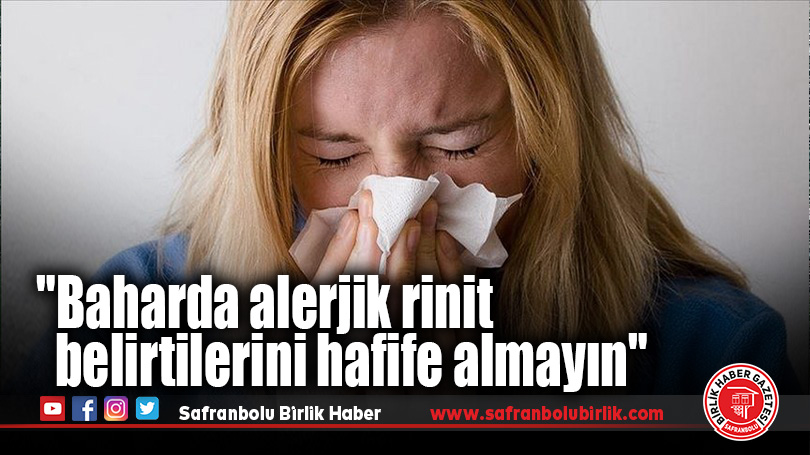 “Baharda alerjik rinit belirtilerini hafife almayın” uyarısı