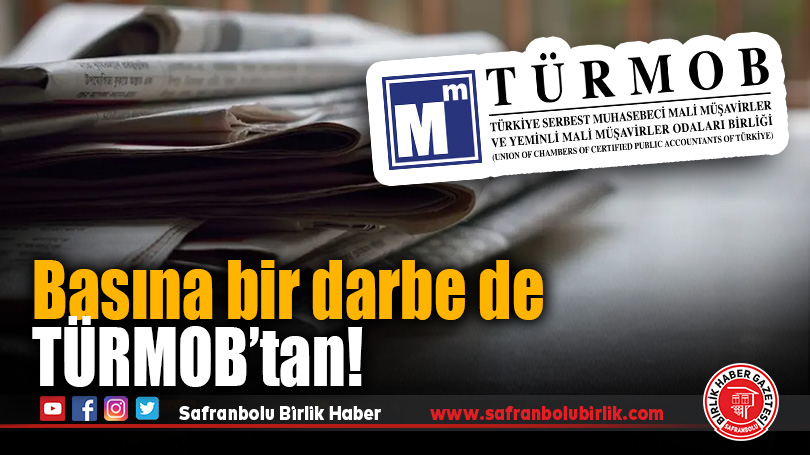 Basına bir darbe de TÜRMOB’tan!