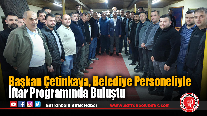Başkan Çetinkaya, Belediye Personeliyle İftar Programında Buluştu