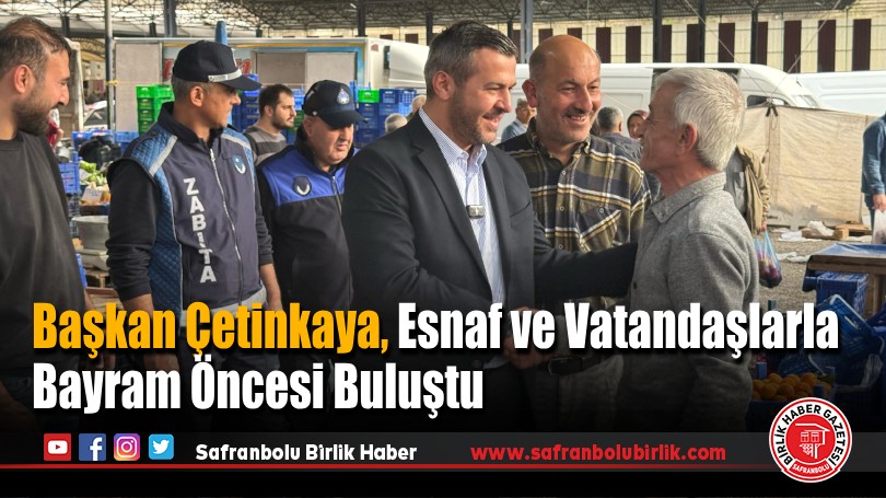 Başkan Çetinkaya, Esnaf ve Vatandaşlarla Bayram Öncesi Buluştu