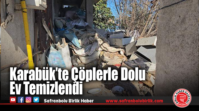 Karabük’te ev ve bahçeden 1 kamyon çöp toplandı