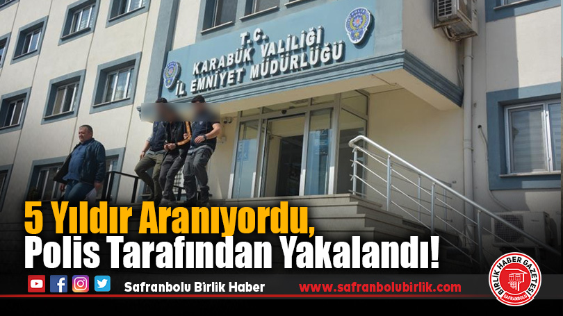 5 Yıldır Aranıyordu, Polis Tarafından Yakalandı!
