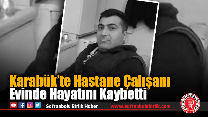 Karabük’te Hastane Personeli Evinde Hayatını Kaybetti