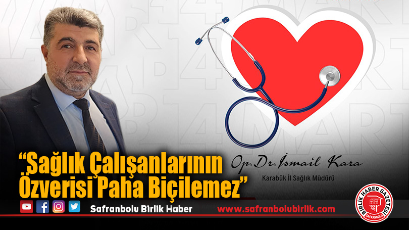 Op. Dr. İsmail Kara: “Sağlık Çalışanlarının Özverisi Paha Biçilemez”