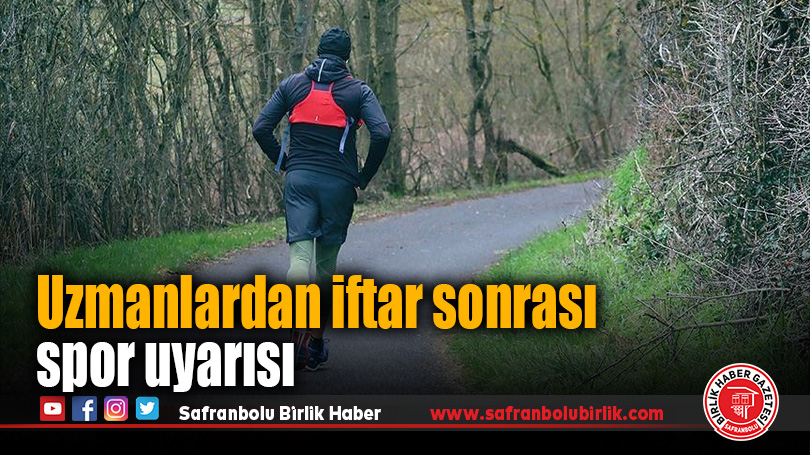 Uzmanlardan iftar sonrası spor uyarısı
