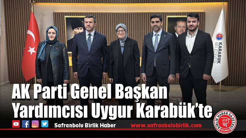 AK Parti Genel Başkan Yardımcısı  Uygur Karabük’te